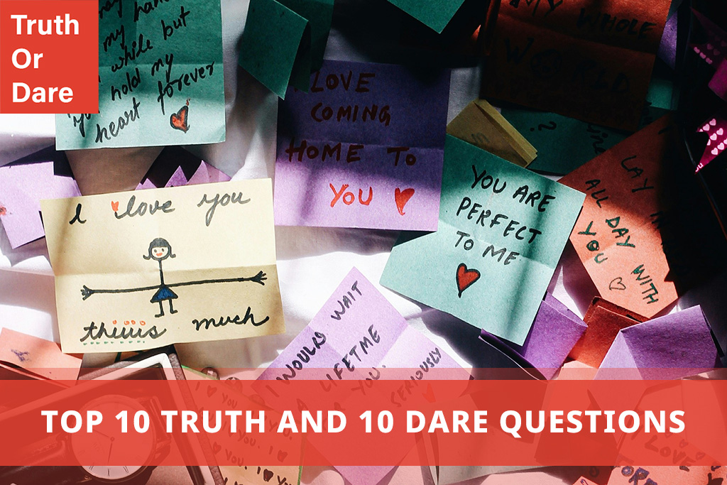 Top 10 Truth and 10 Dare Questions