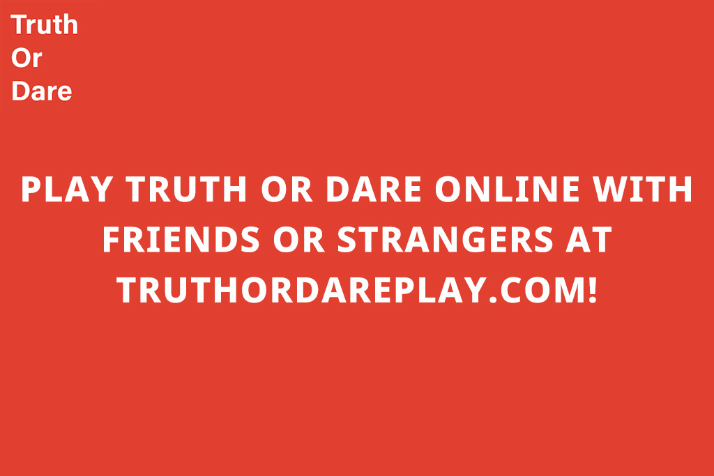Play Truth or Dare Online with Friends or Strangers at TruthOrDarePlay.com!